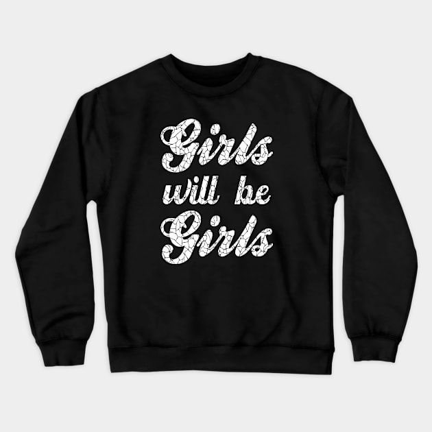 GIRLS WILL BE GIRLS Crewneck Sweatshirt by NASMASHOP